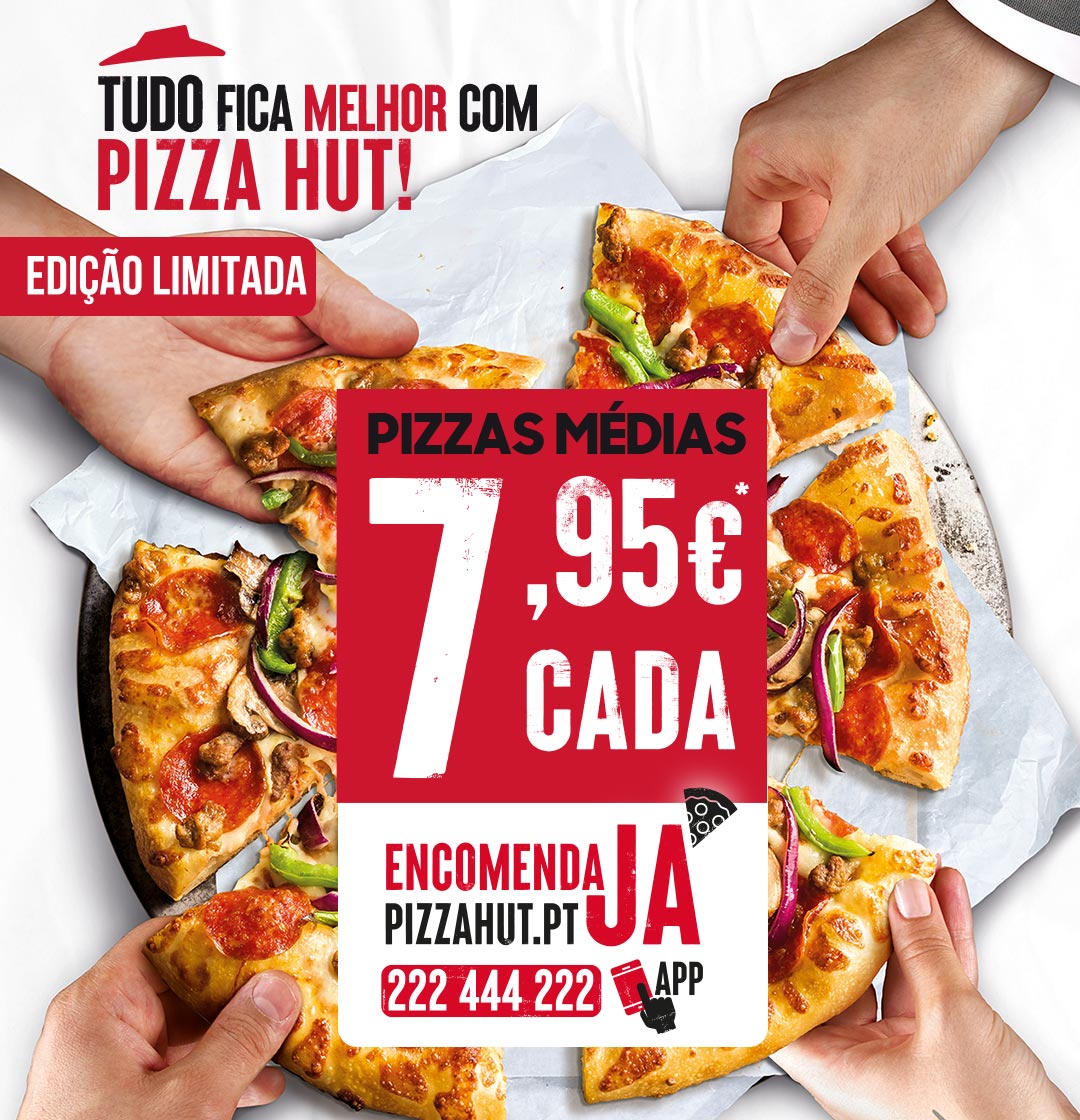 TUDO FICA MELHOR COM A PIZZA HUT. Encomenda já!
